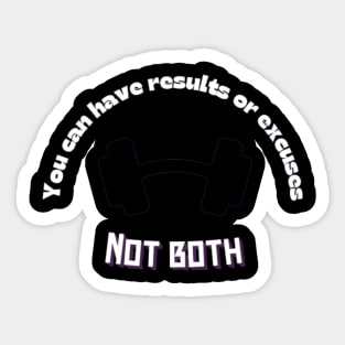 You can have results or excuses not both Quote Sticker